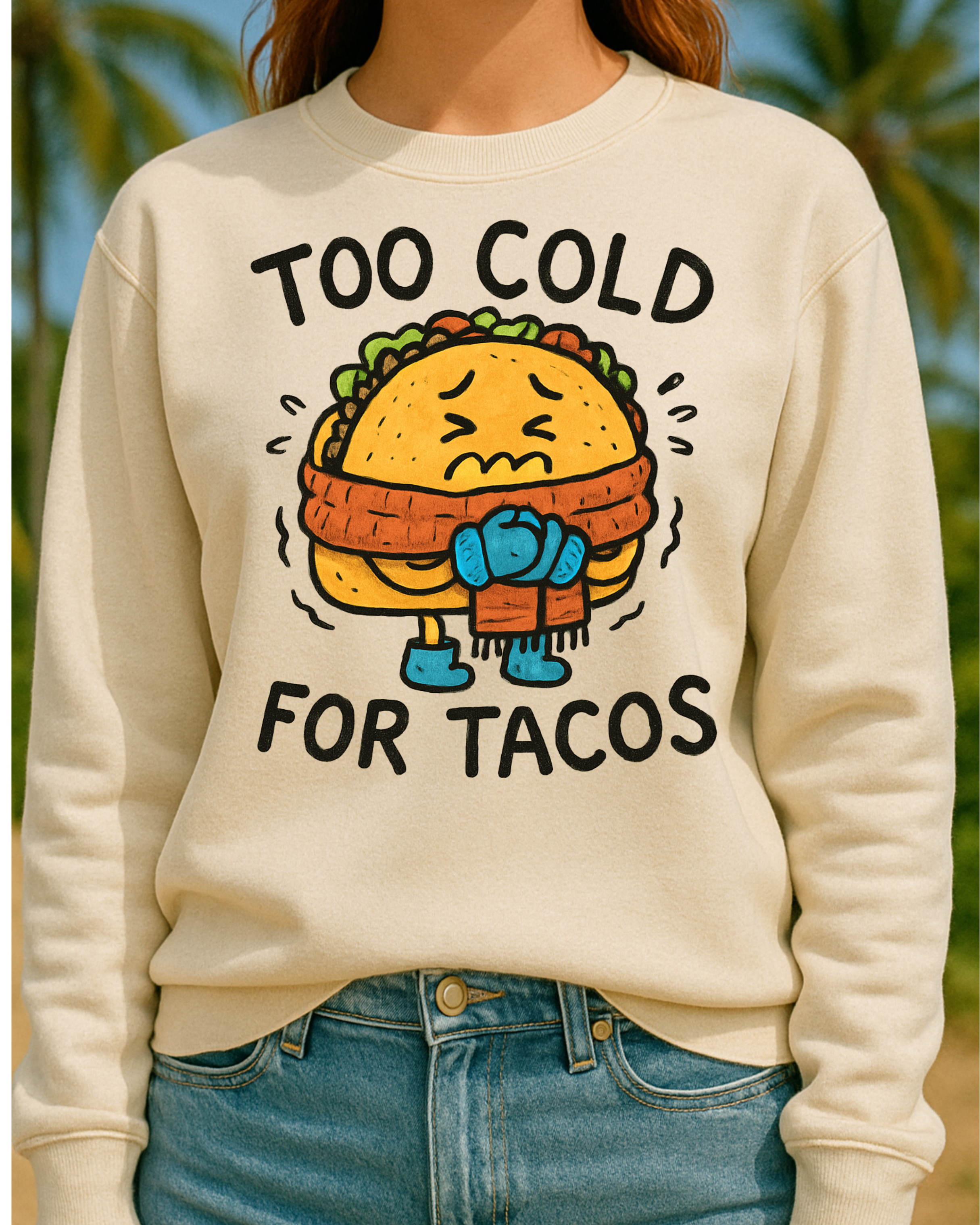 Too Cold for Tacos Sweatshirt — Funny Taco Graphic Crewneck