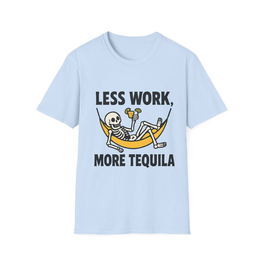 Less Work, More Tequila Skeleton T-Shirt, Funny Graphic Tee, Unisex Humor Shirt, Funny Gift for Friends, Casual Summer Wear
